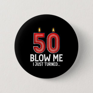 Blow Me I Turned 50 Years Old Funny 50th Birthday  6 Cm Round Badge