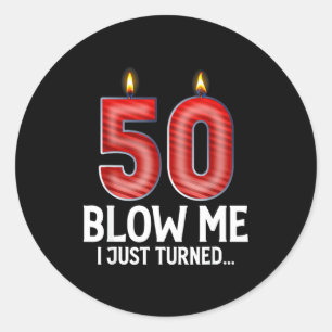Blow Me I Turned 50 Years Old Funny 50th Birthday Classic Round Sticker