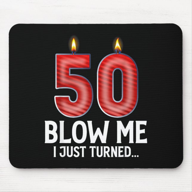 Blow Me I Turned 50 Years Old Funny 50th Birthday  Mouse Mat (Front)