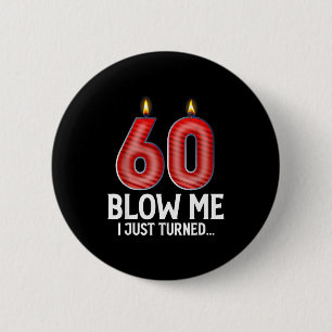 Blow Me I Turned 60 Years Old Funny 60th Birthday  6 Cm Round Badge