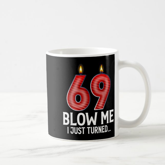 Blow Me I Turned 69 Years Old Funny 69th Birthday  Coffee Mug (Right)