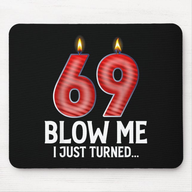 Blow Me I Turned 69 Years Old Funny 69th Birthday  Mouse Mat (Front)