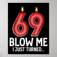 Blow Me I Turned 69 Years Old Funny 69th Birthday