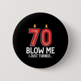 Blow Me I Turned 70 Years Old Funny 70th Birthday  6 Cm Round Badge
