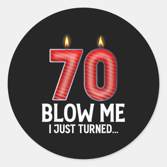 Blow Me I Turned 70 Years Old Funny 70th Birthday  Classic Round Sticker (Front)