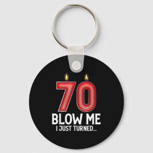 Blow Me I Turned 70 Years Old Funny 70th Birthday  Key Ring