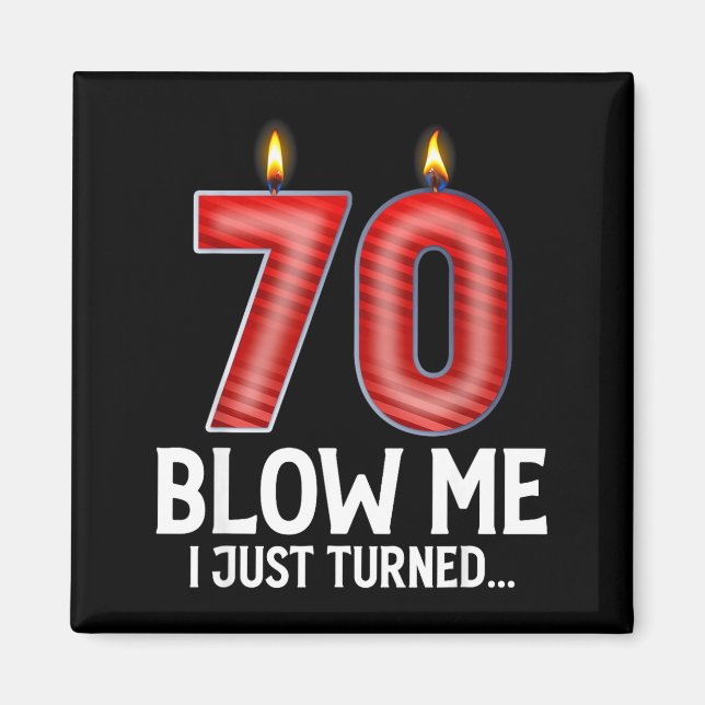 Blow Me I Turned 70 Years Old Funny 70th Birthday  Magnet (Front)