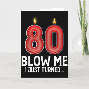 Blow Me I Turned 80 Years Old Funny 80th Birthday Card