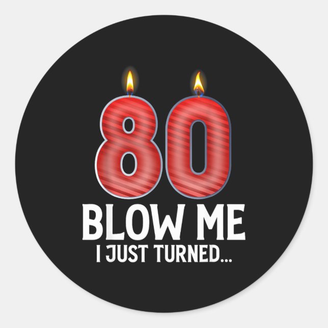 Blow Me I Turned 80 Years Old Funny 80th Birthday  Classic Round Sticker (Front)
