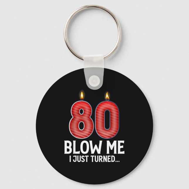 Blow Me I Turned 80 Years Old Funny 80th Birthday  Key Ring (Front)