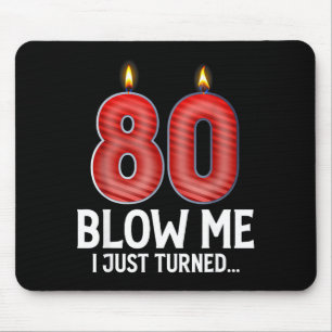 Blow Me I Turned 80 Years Old Funny 80th Birthday Mouse Mat