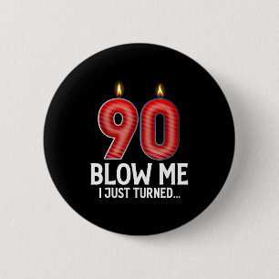 Blow Me I Turned 90 Years Old Funny 90th Birthday  6 Cm Round Badge