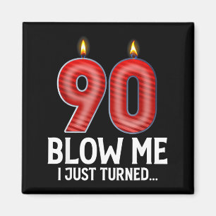 Blow Me I Turned 90 Years Old Funny 90th Birthday  Magnet