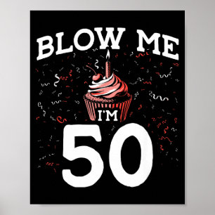 Blow Me I'm 50 Pun Fifty Birthday Gag Funny Saying Poster