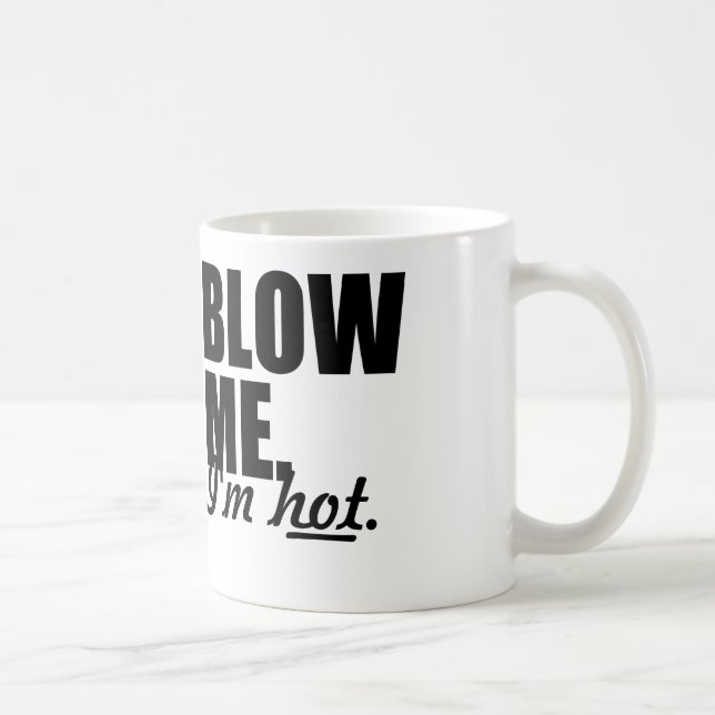 BLOW ME I'M HOT COFFEE MUG (Right)
