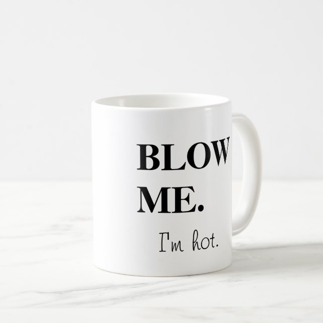 Blow me. I'm hot Coffee Mug (Front Right)