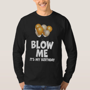 Blow Me It´s My Birthday Ingenius 6 T-Shirt