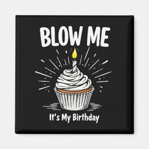 Blow Me It's My Birthday Funny Adult Joke Magnet