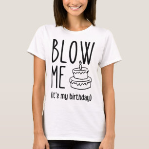 Blow Me It's My Birthday, Funny Birthday, Birthday T-Shirt