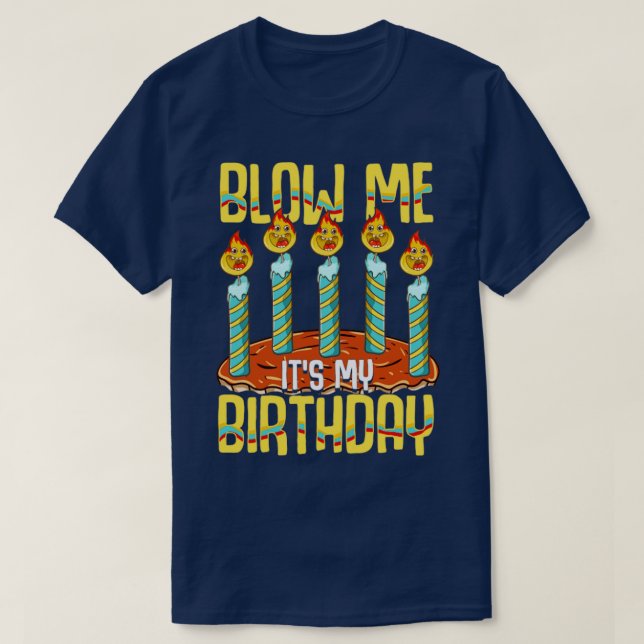 Blow Me Its My Birthday T-Shirt (Design Front)