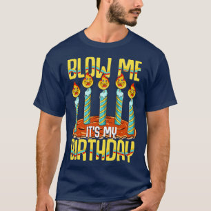 Blow Me Its My Birthday T-Shirt