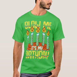 Blow Me Its My Birthday T-Shirt