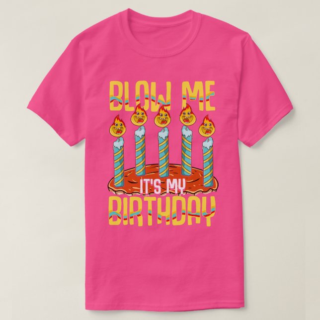 Blow Me Its My Birthday T-Shirt (Design Front)