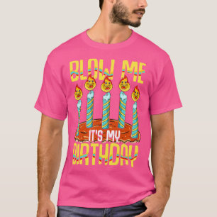 Blow Me Its My Birthday T-Shirt