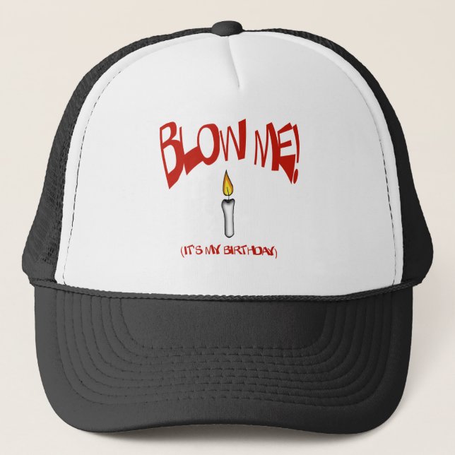 BLOW ME, IT'S MY BIRTHDAY TRUCKER HAT (Front)