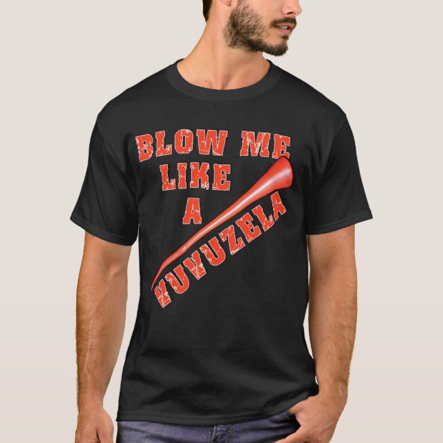 Blow Me Like a Vuvuzela Funny Tshirts (Front)