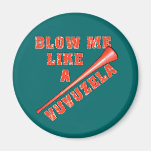 Blow Me Like a Vuvuzela Funny Tshirts Magnet