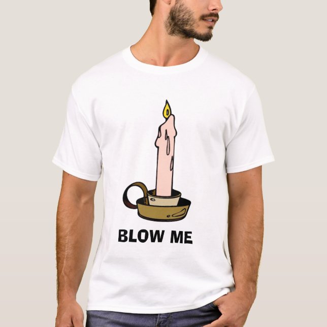 Blow Me T-Shirt (Front)