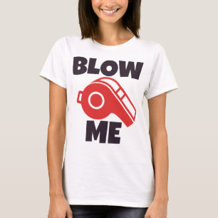 blow me T-Shirt