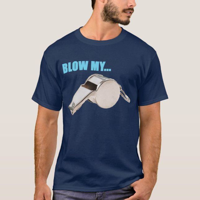 Blow my whistle t-shirt (Front)
