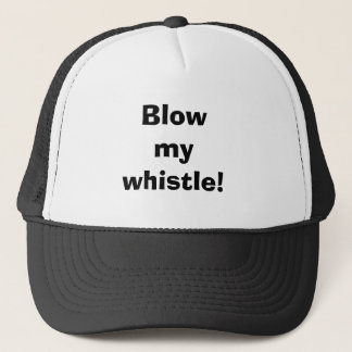 Blow my whistle! trucker hat