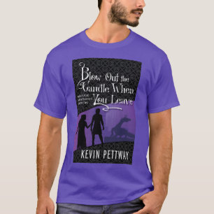 Blow the Candle Out When You Leave T-shirt