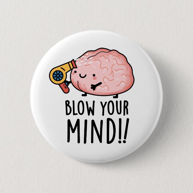 Blow Your Mind Funny Brain Pun  6 Cm Round Badge (Front)