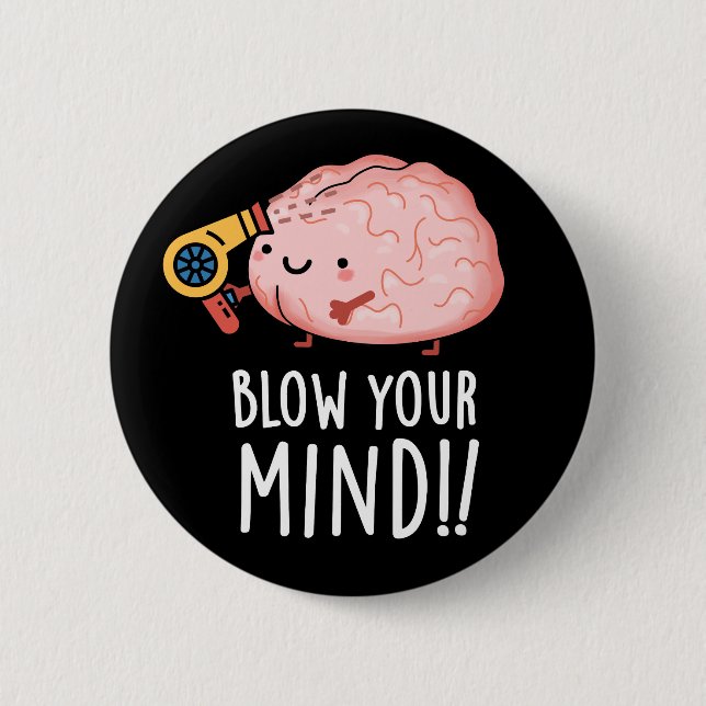 Blow Your Mind Funny Brain Pun Dark BG 6 Cm Round Badge (Front)