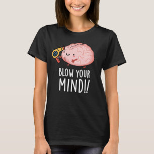 Blow Your Mind Funny Brain Pun Dark BG T-Shirt