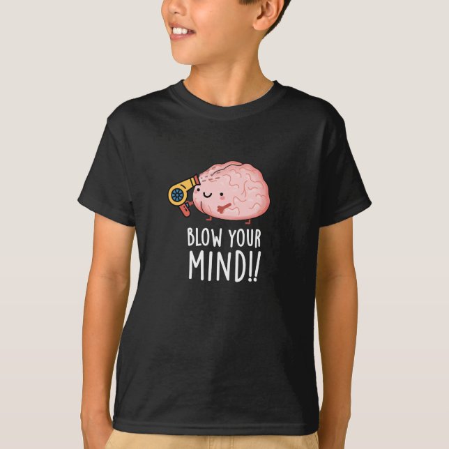 Blow Your Mind Funny Brain Pun Dark BG T-Shirt (Front)