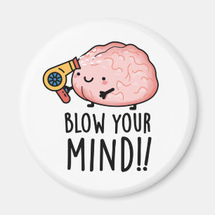 Blow Your Mind Funny Brain Pun  Magnet