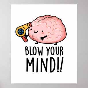 Blow Your Mind Funny Brain Pun  Poster