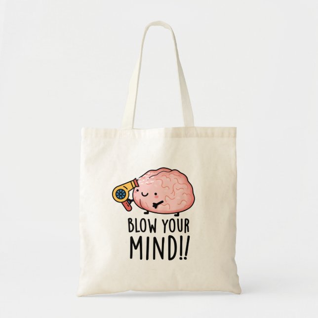Blow Your Mind Funny Brain Pun  Tote Bag (Front)