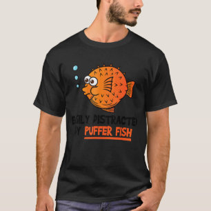 Blowfish Easily Distracted By Puffer Fish T-Shirt