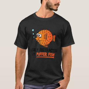 Blowfish Easily Distracted By Puffer Fish T-Shirt