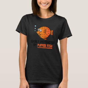 Blowfish Easily Distracted By Puffer Fish T-Shirt