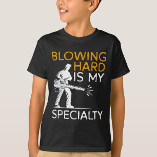 Blowing Hard Is My Speciality Autumn Leaf Blower T-Shirt