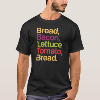 BLT Bread, Bacon, Lettuce, Tomato, Bread T-shirt