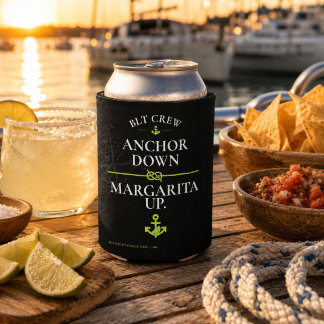BLT Crew Anchor Down Margarita Up Sailing Can Cooler