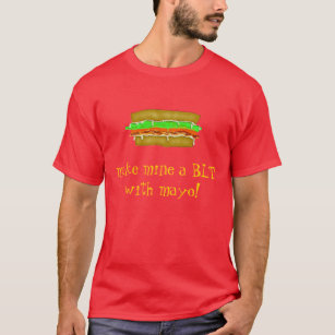 BLT with mayo! T-Shirt
